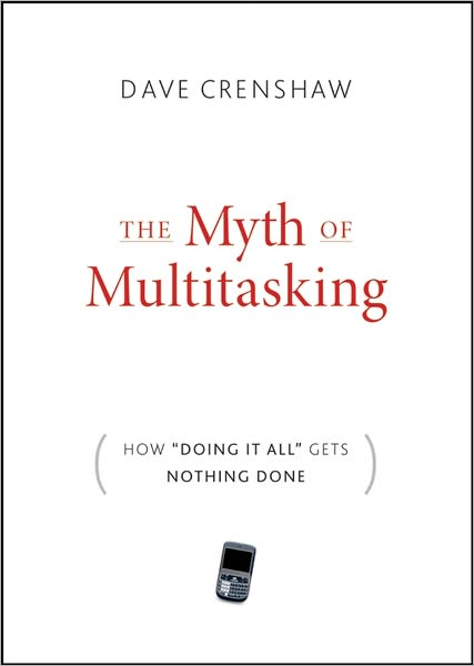 The Myth of Multitasking: How "Doing It All" Gets Nothing Done