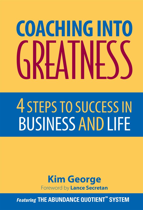 Coaching Into Greatness: 4 Steps to Success in Business and Life