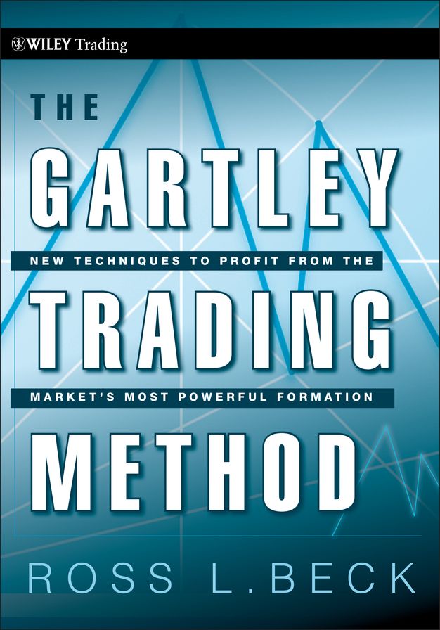 The Gartley Trading Method: New Techniques to Profit from the Markets Most Powerful Formation