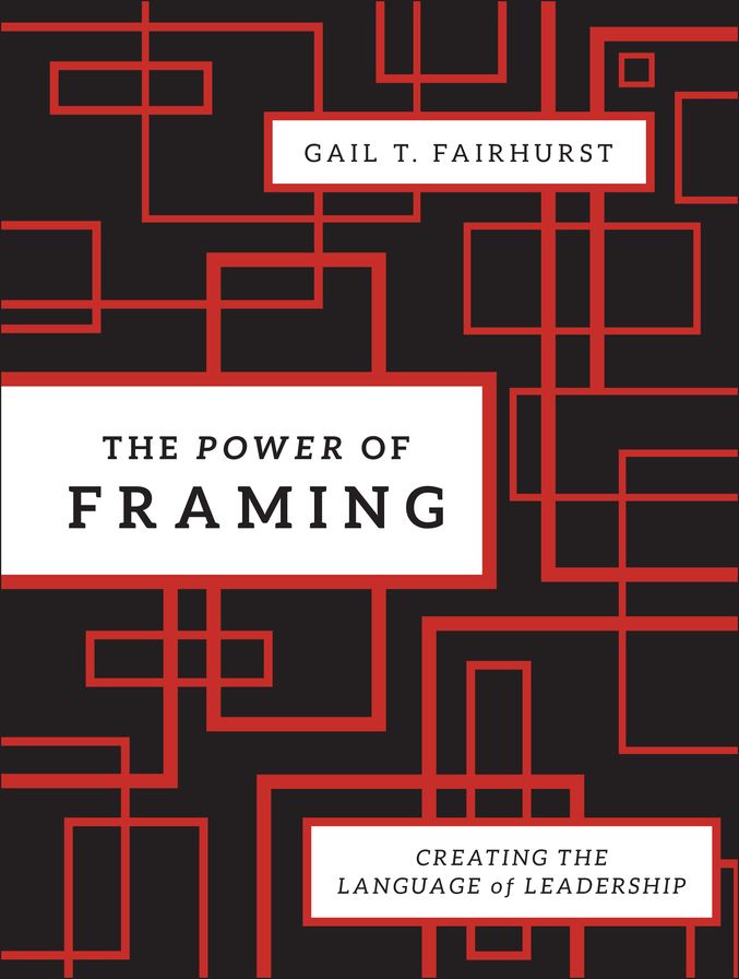 The Power of Framing: Creating the Language of Leadership