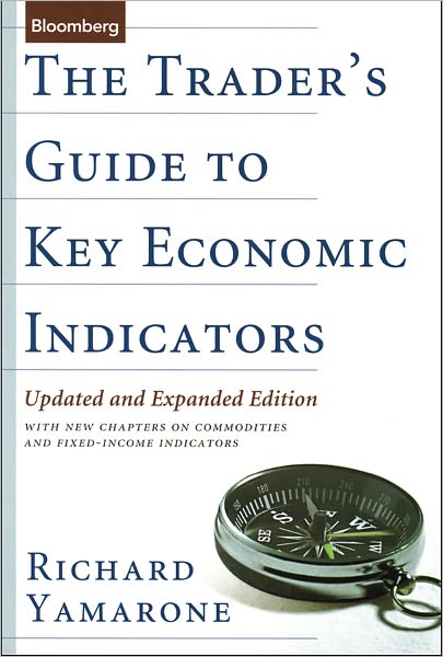 The Trader's Guide to Key Economic Indicators: With New Chapters on Commodities and Fixed-Income Indicators, 2nd, Updated and Expanded Edition