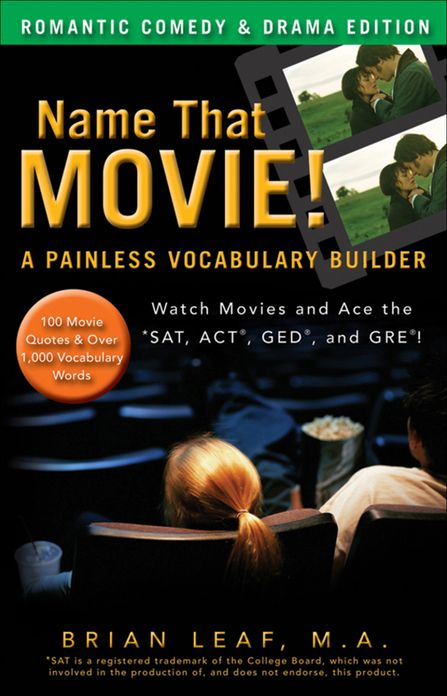 Name That Movie! A Painless Vocabulary Builder Romantic Comedy & Drama Edition: Watch Movies and Ace the SAT, ACT, GED and GRE!