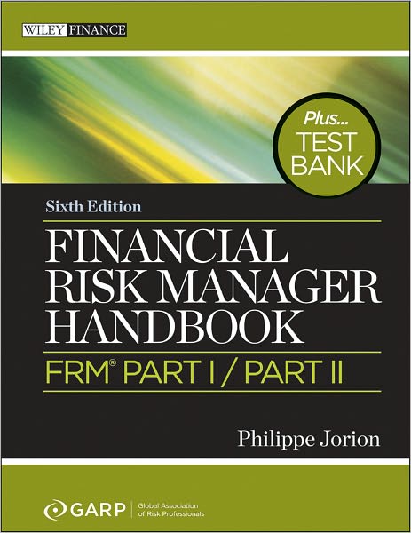 Financial Risk Manager Handbook + Test Bank: FRM Part I/Part II