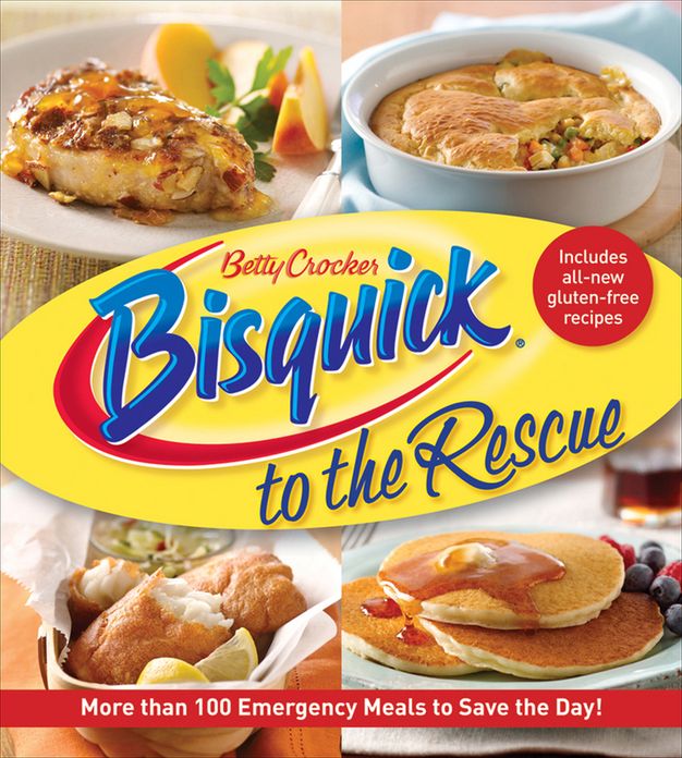 Betty Crocker Bisquick to the Rescue: More than 100 Emergency Meals to Save the Day!