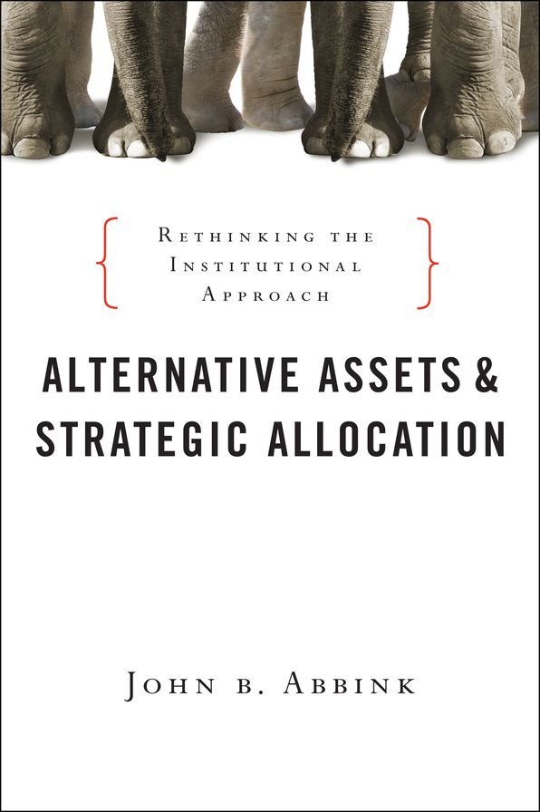 Alternative Assets and Strategic Allocation: Rethinking the Institutional Approach
