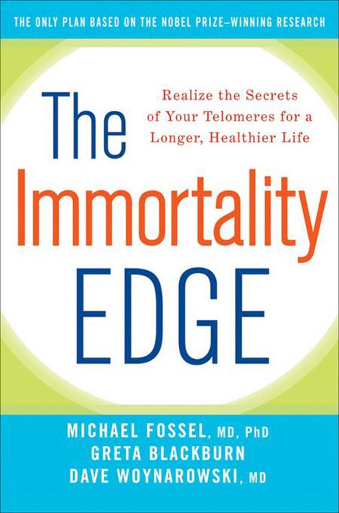 The Immortality Edge: Realize the Secrets of Your Telomeres for a Longer, Healthier Life