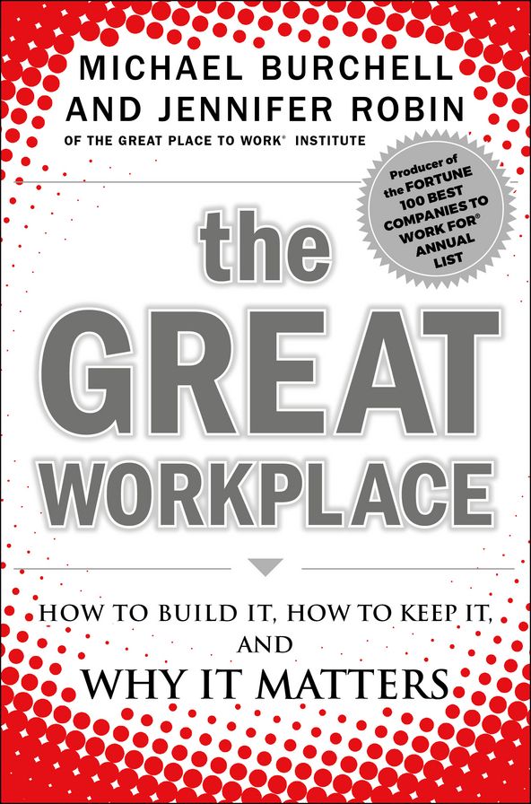 The Great Workplace: How to Build It, How to Keep It, and Why It Matters