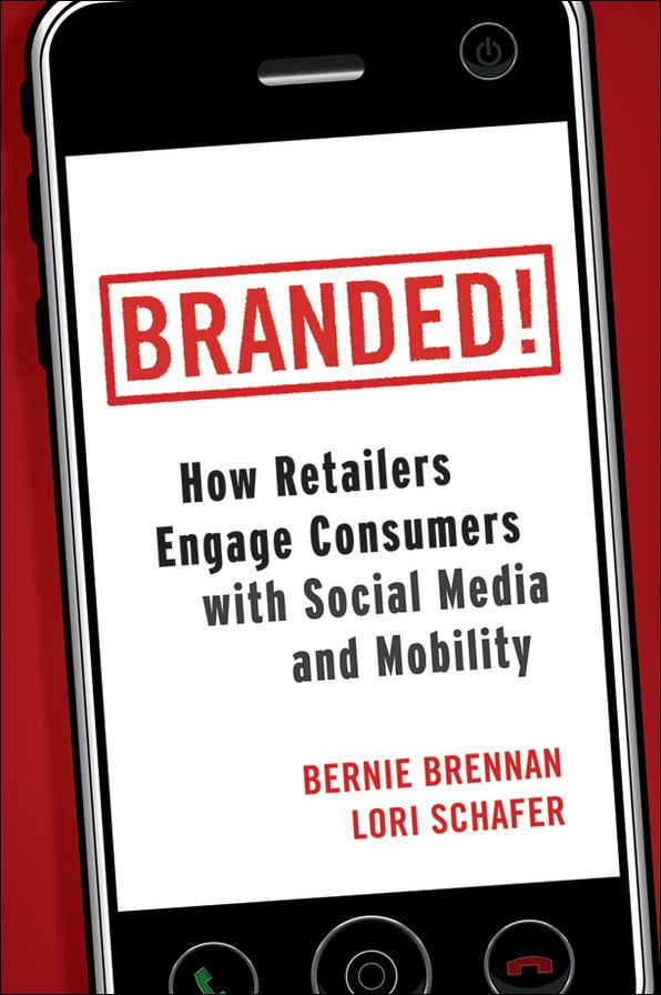Branded!: How Retailers Engage Consumers with Social Media and Mobility