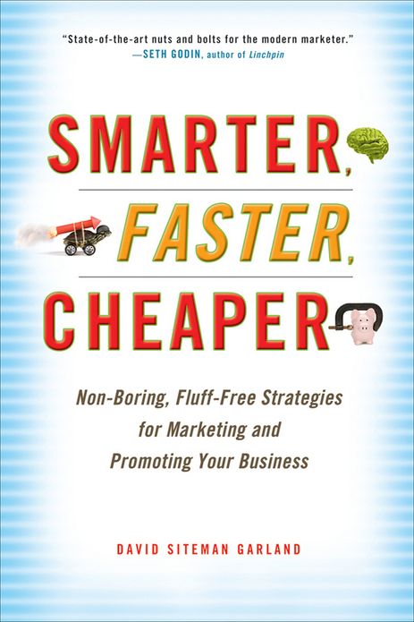 Smarter, Faster, Cheaper: Non-Boring, Fluff-Free Strategies for Marketing and Promoting Your Business