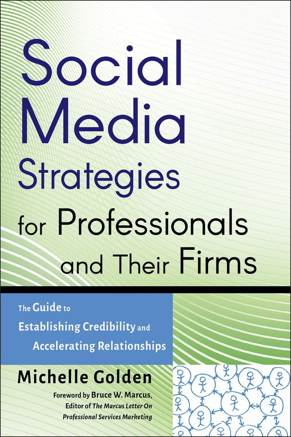 Social Media Strategies for Professionals and Their Firms: The Guide to Establishing Credibility and Accelerating Relationships