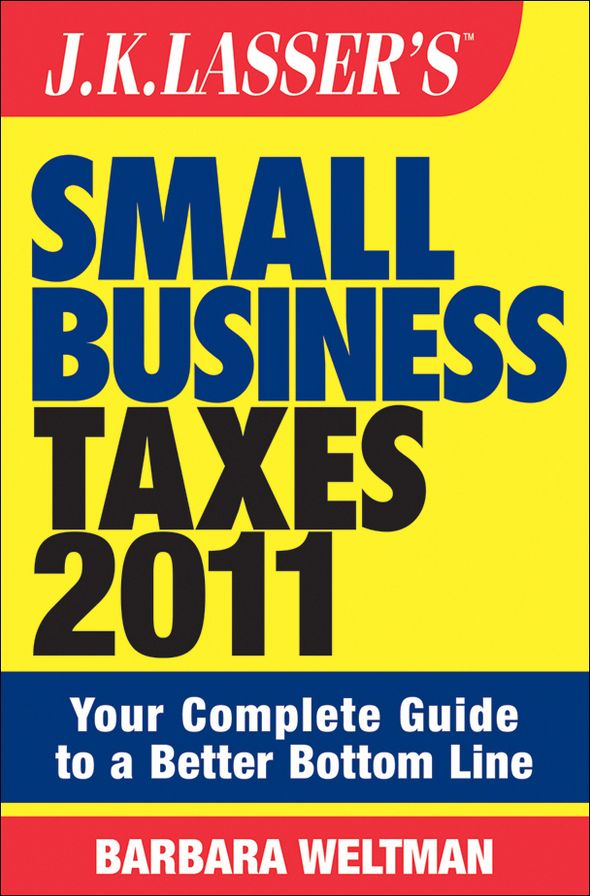 J.K. Lasser's Small Business Taxes 2011: Your Complete Guide to a Better Bottom Line