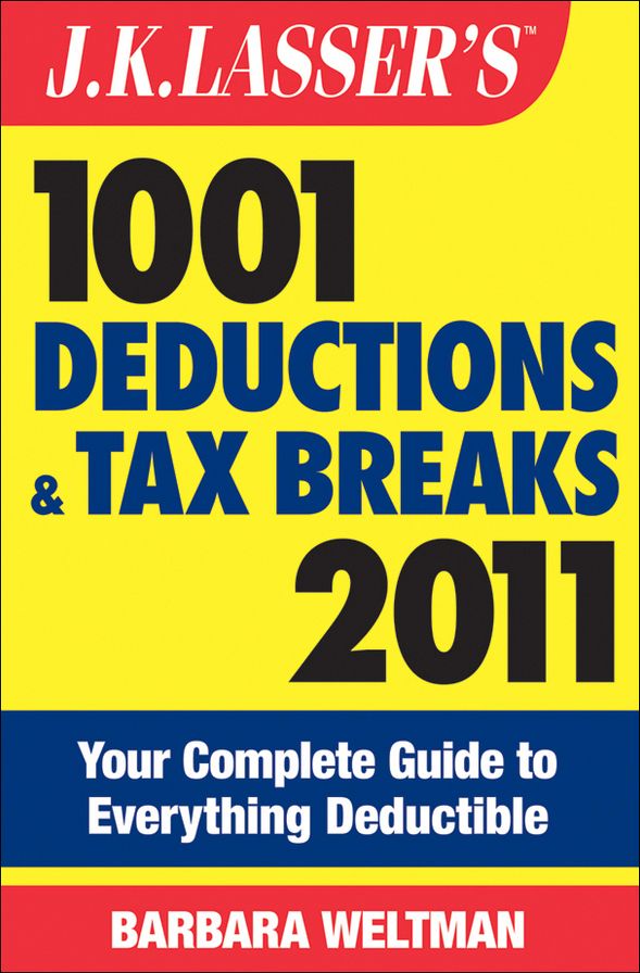 J.K. Lasser's 1001 Deductions and Tax Breaks 2011: Your Complete Guide to Everything Deductible