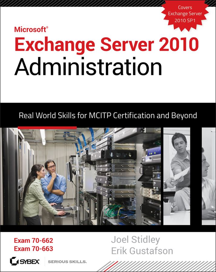 Exchange Server 2010 Administration: Real World Skills for MCITP Certification and Beyond (Exams 70-662 and 70-663)