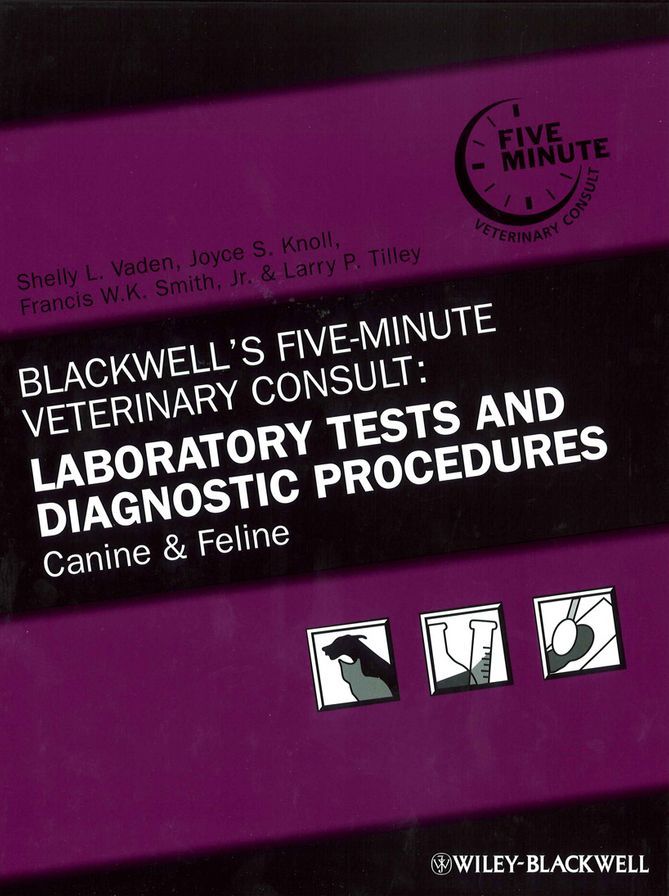 Blackwell's Five-Minute Veterinary Consult: Laboratory Tests and Diagnostic Procedures: Canine and Feline