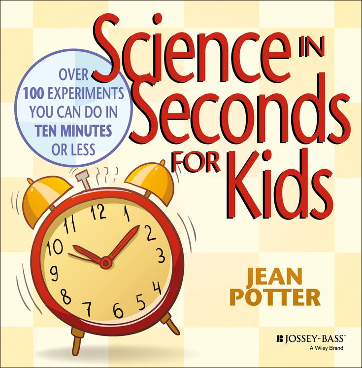 Science in Seconds for Kids; Over 100 Experiments You Can Do in Ten Minutes or Less