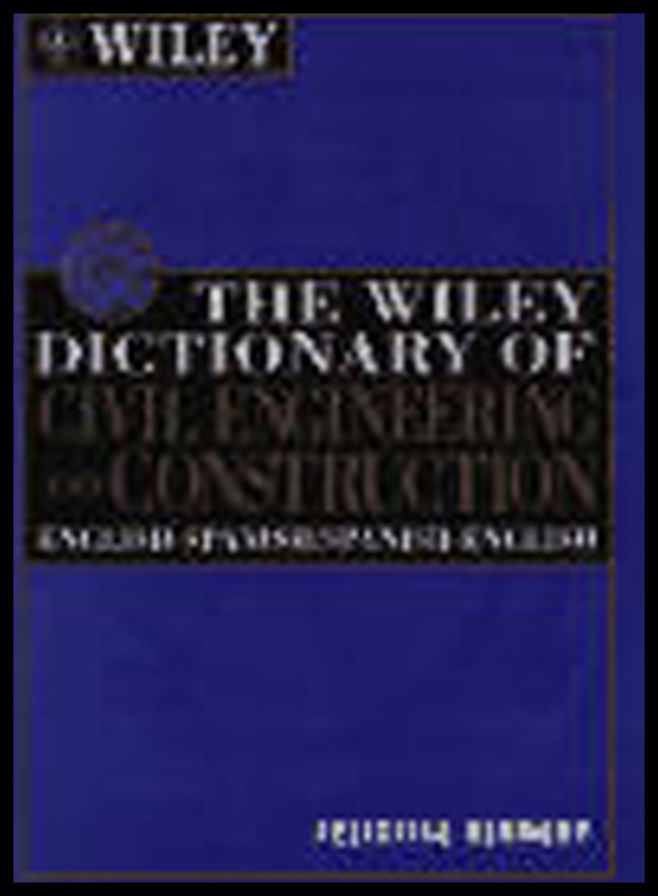 The Wiley Dictionary of Civil Engineering and Construction: English-Spanish/Spanish-English