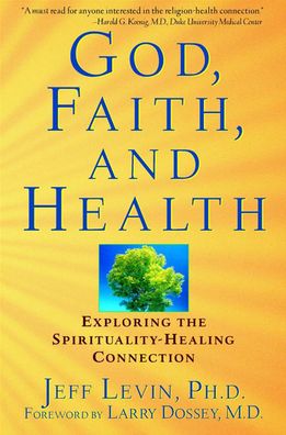 God, Faith, and Health: Exploring the Spirituality-Healing Connection