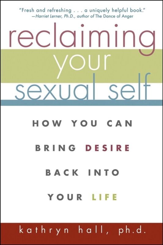 Reclaiming Your Sexual Self: How You Can Bring Desire Back Into Your Life
