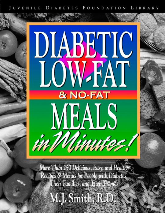 Diabetic Low-Fat & No-Fat Meals in Minutes: More Than 250 Delicious, Easy & Healthy Recipes & Menusfor People with Diabetes, Their Families, and Thei