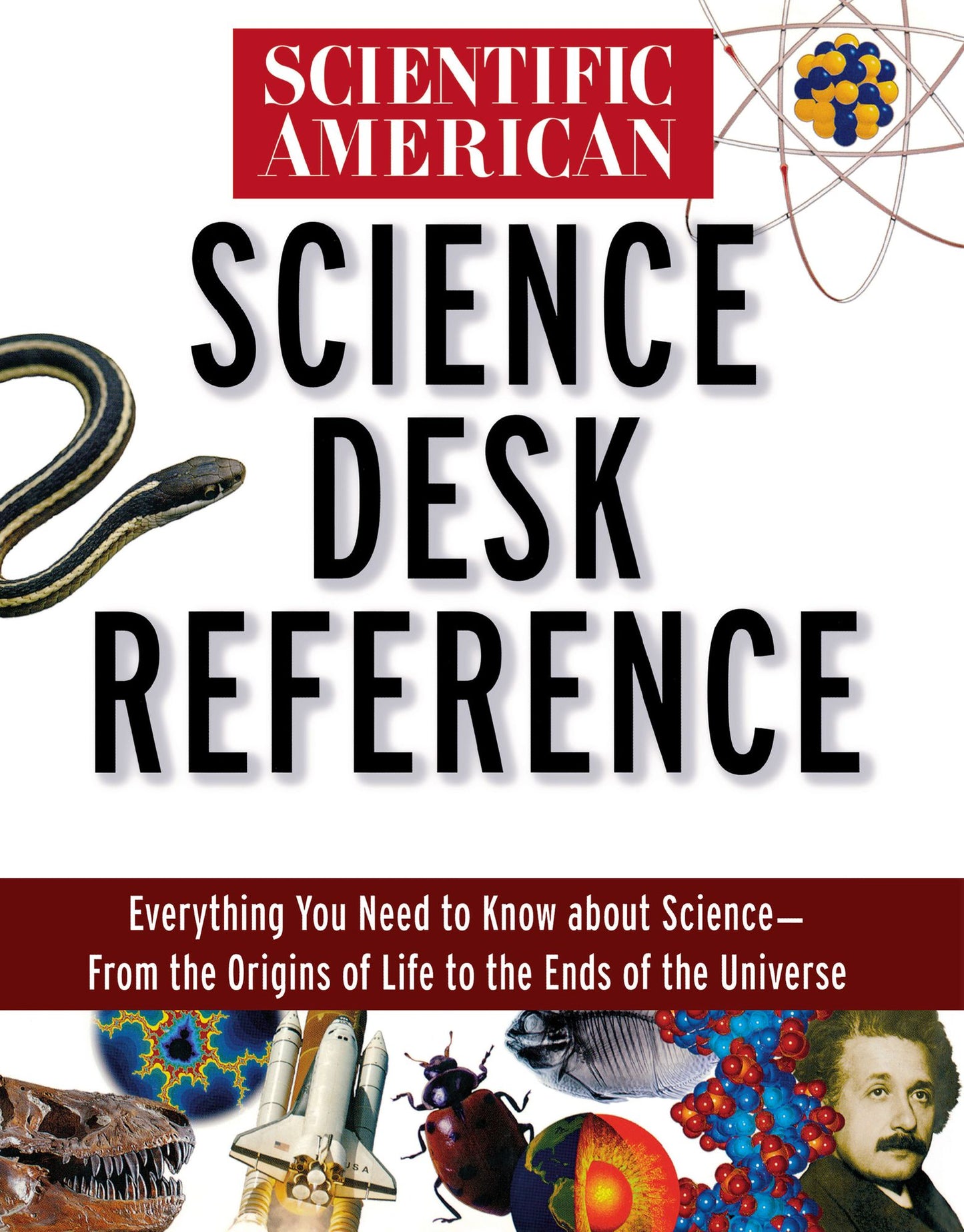 Scientific American Science Desk Reference: Everything You Need to Know about Science -- From the Origins of Life to the Ends of the Universe