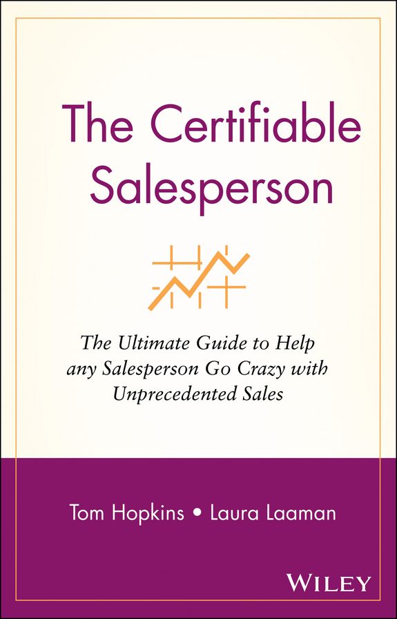 The Certifiable Salesperson: The Ultimate Guide to Help Any Salesperson Go Crazy with Unprecedented Sales!