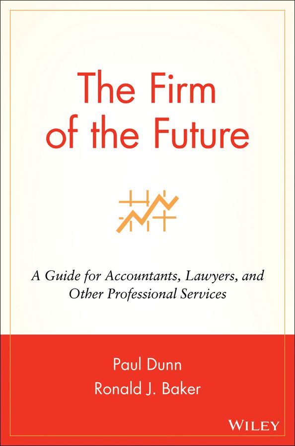 The Firm of the Future: A Guide for Accountants, Lawyers, and Other Professional Services