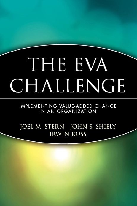 The EVA Challenge: Implementing Value-Added Change in an Organization