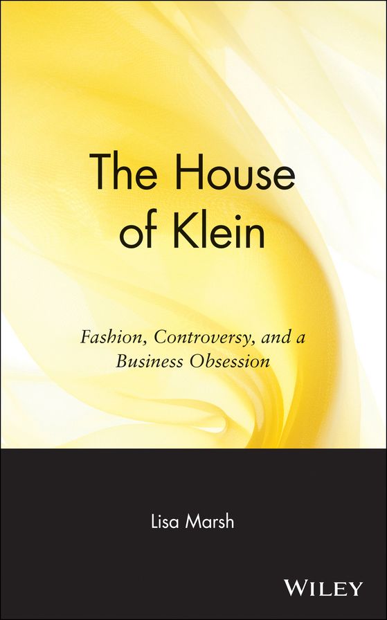 The House of Klein: Fashion, Controversy, and a Business Obsession