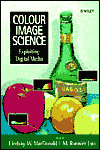 Colour Image Science: Exploiting Digital Media
