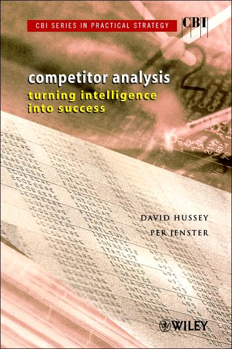 CBI Series in Practical Strategy, Competitor Analysis: Turning Intelligence into Success