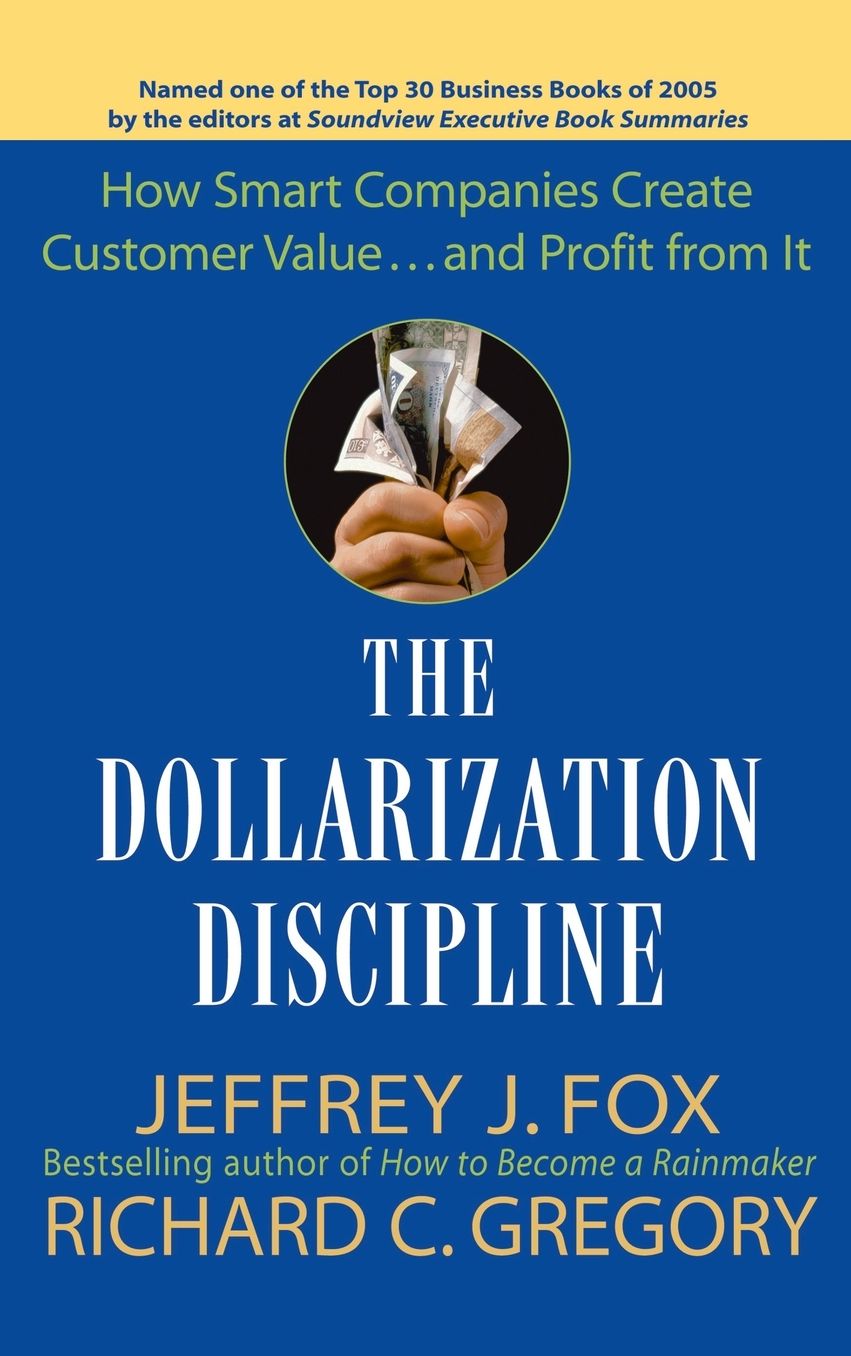 Dollarization Discipline: How Smart Companies Create Customer Value... and Profit from It