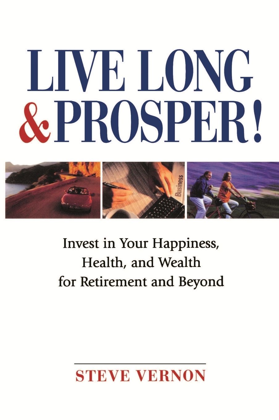 Live Long and Prosper!: Invest in Your Happiness, Health and Wealth for Retirement and Beyond