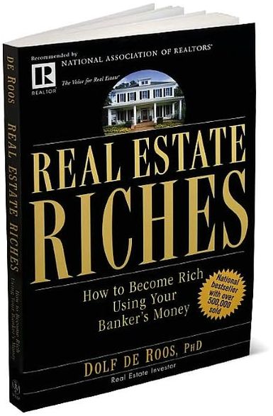 Real Estate Riches: How to Become Rich Using Your Banker's Money
