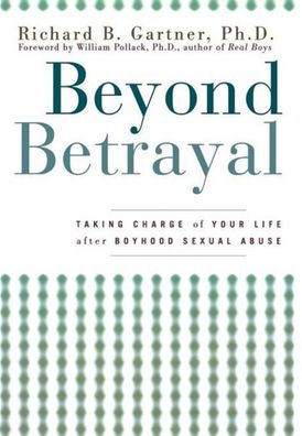 Beyond Betrayal: Taking Charge of Your Life after Boyhood Sexual Abuse