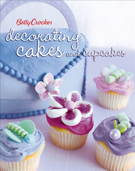 Betty Crocker Decorating Cakes and Cupcakes