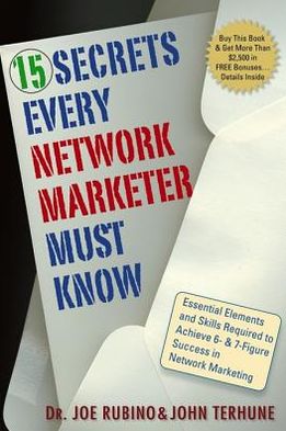 15 Secrets Every Network Marketer Must Know: Essential Elements and Skills Required to Achieve 6- and 7-Figure Success in Network Marketing