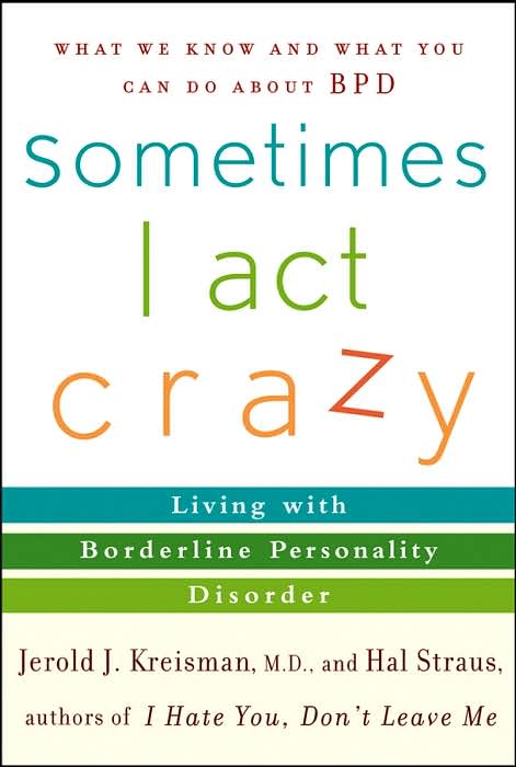 Sometimes I Act Crazy: Living with Borderline Personality Disorder