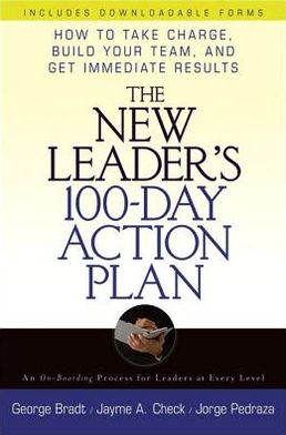 The New Leaders 100-Day Action Plan: How to Take Charge, Build Your Team, and Get Immediate Results