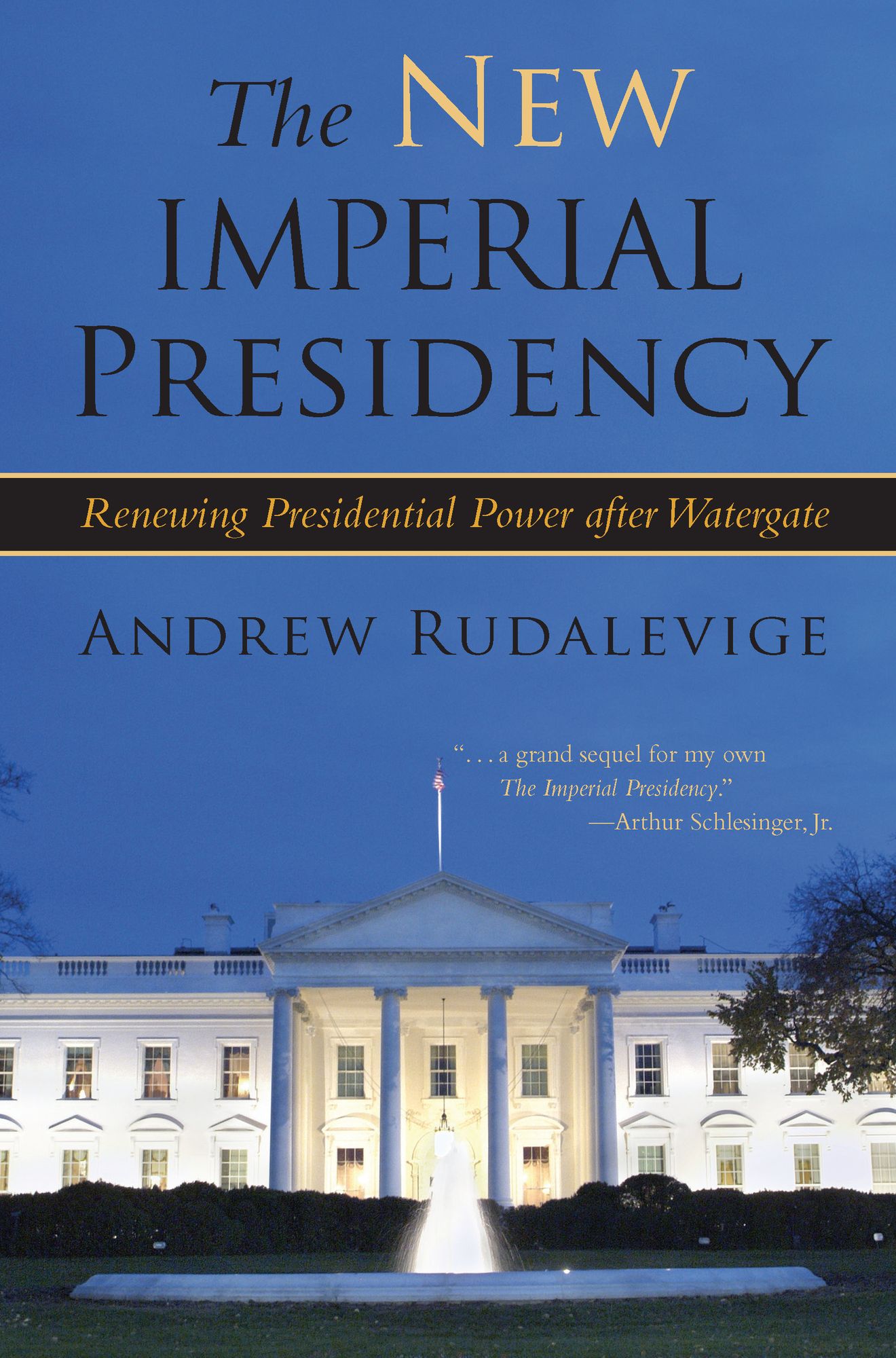 The New Imperial Presidency: Renewing Presidential Power after Watergate