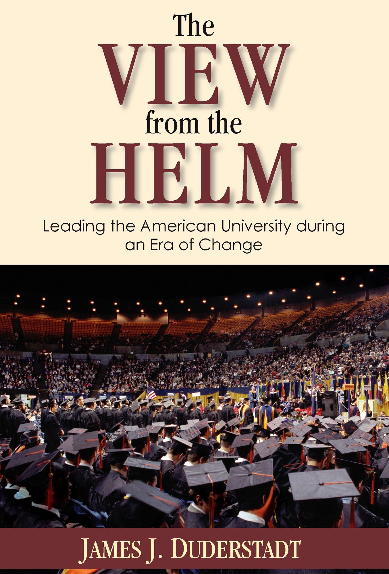 The View from the Helm: Leading the American University during an Era of Change