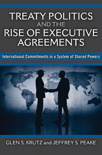 Treaty Politics and the Rise of Executive Agreements: International Commitments in a System of Shared Powers