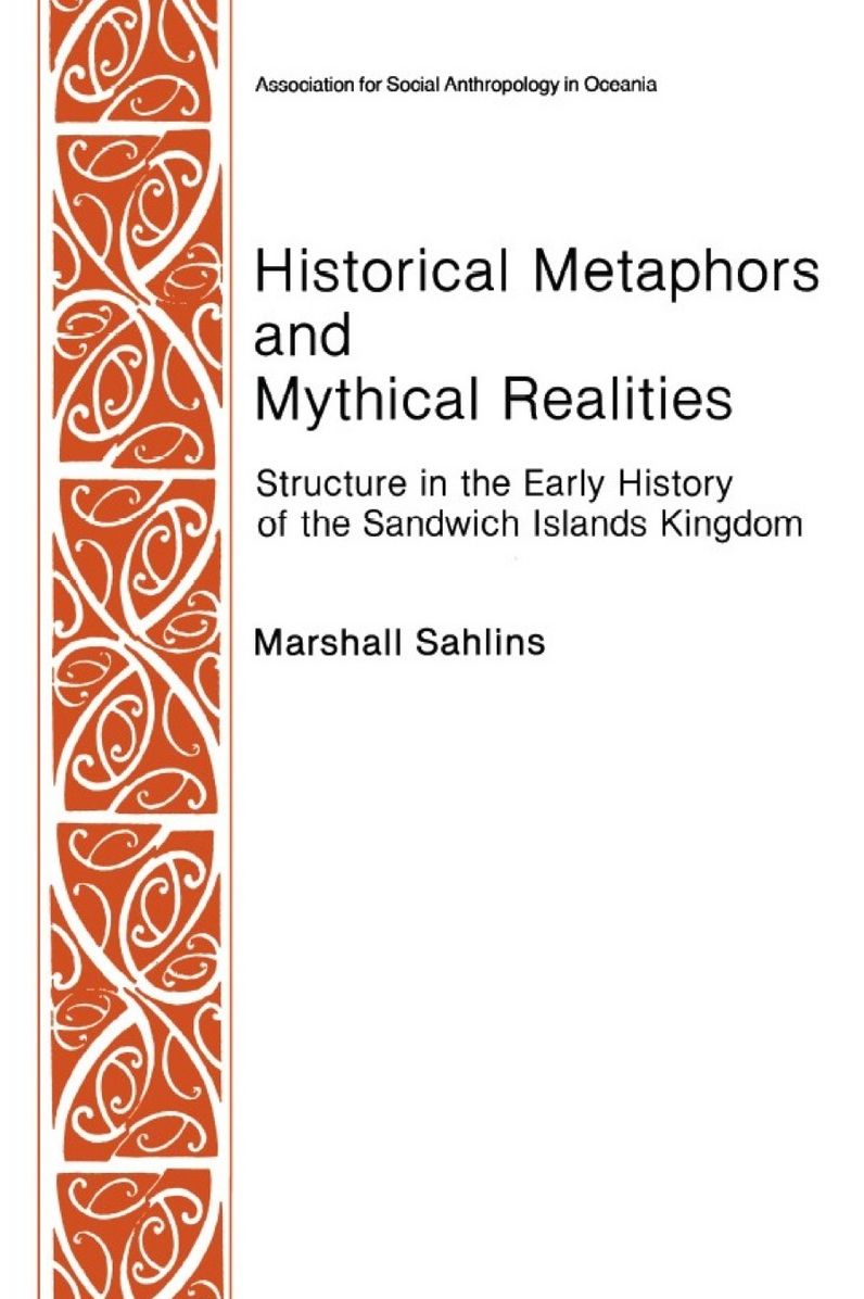 Historical Metaphors and Mythical Realities: Structure in the Early History of the Sandwich Islands Kingdom