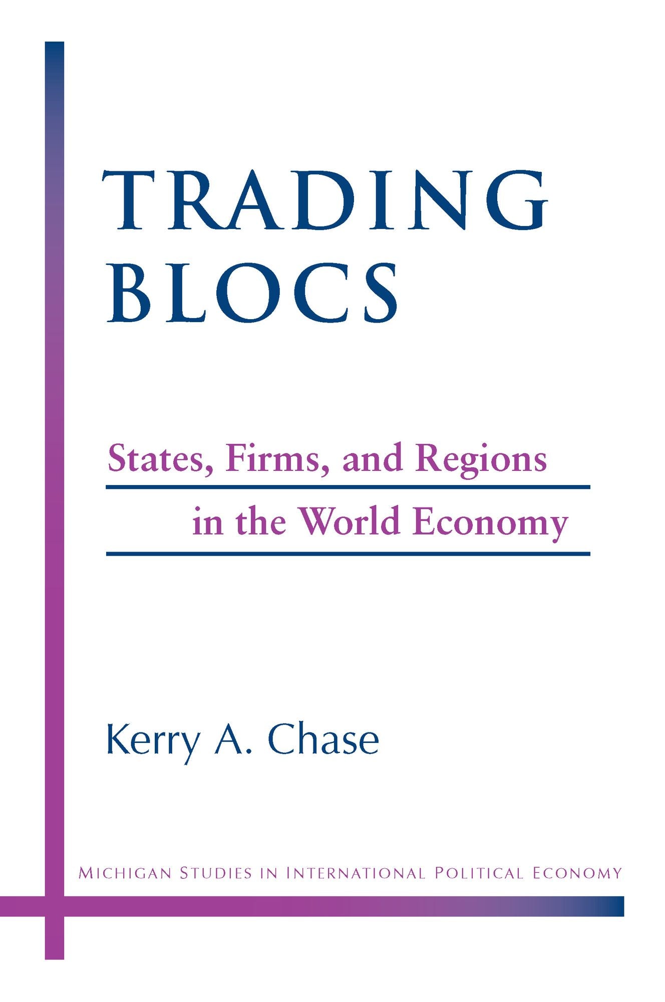 Trading Blocs: States, Firms, and Regions in the World Economy