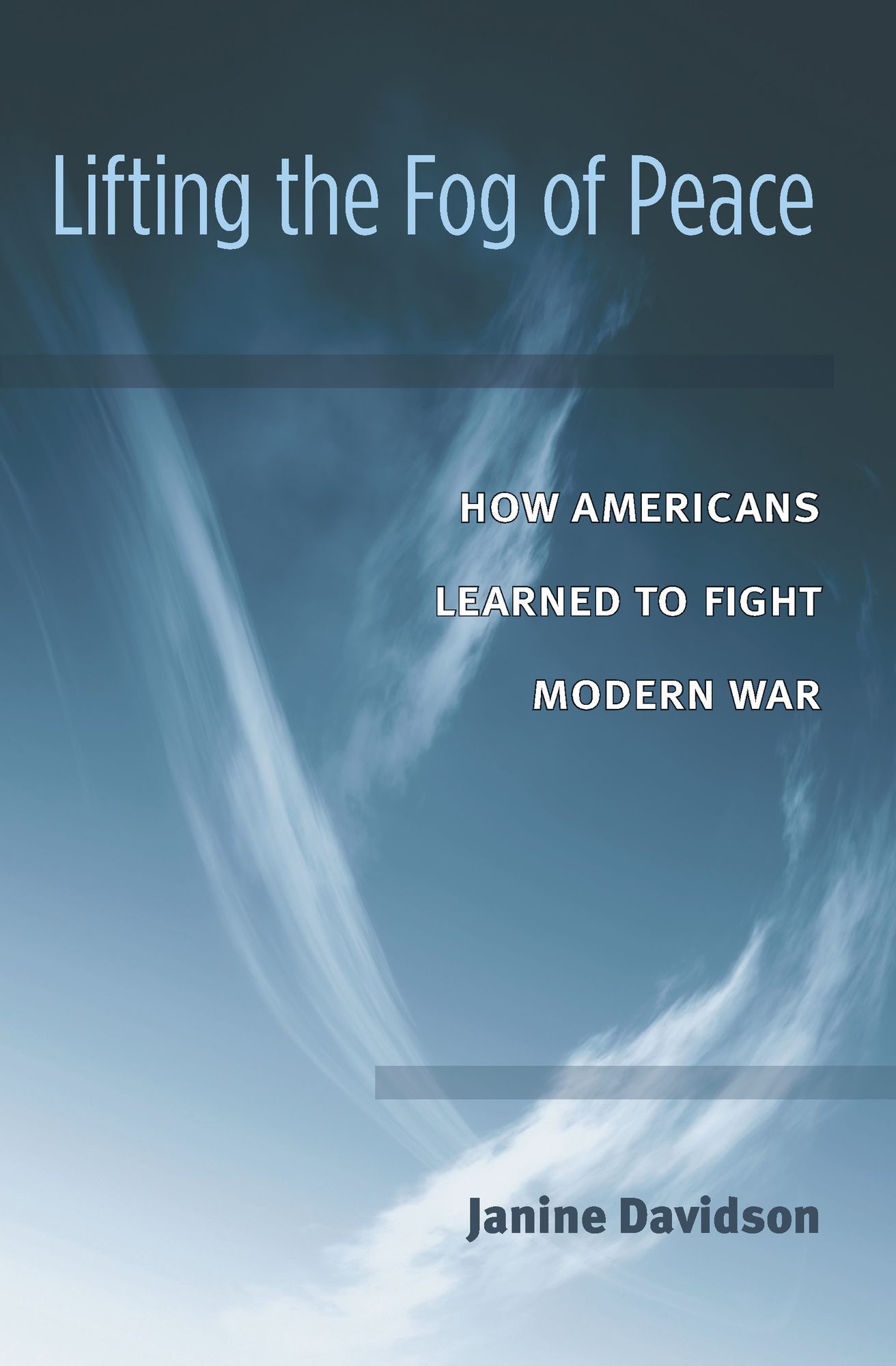 Lifting the Fog of Peace: How Americans Learned to Fight Modern War