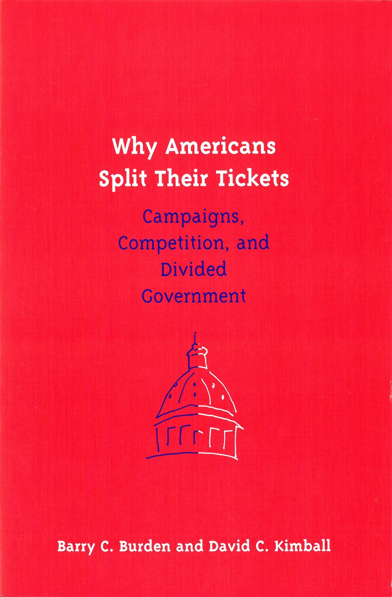 Why Americans Split Their Tickets: Campaigns, Competition, and Divided Government