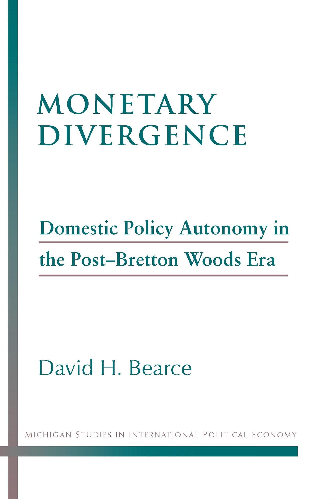 Monetary Divergence: Domestic Policy Autonomy in the Post-Bretton Woods Era