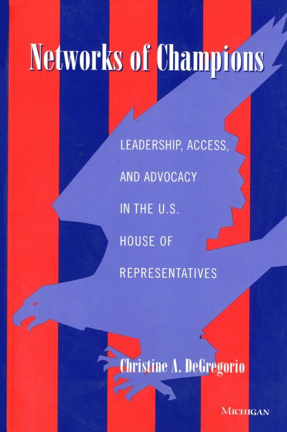 Networks of Champions: Leadership, Access, and Advocacy in the U.S. House of Representatives