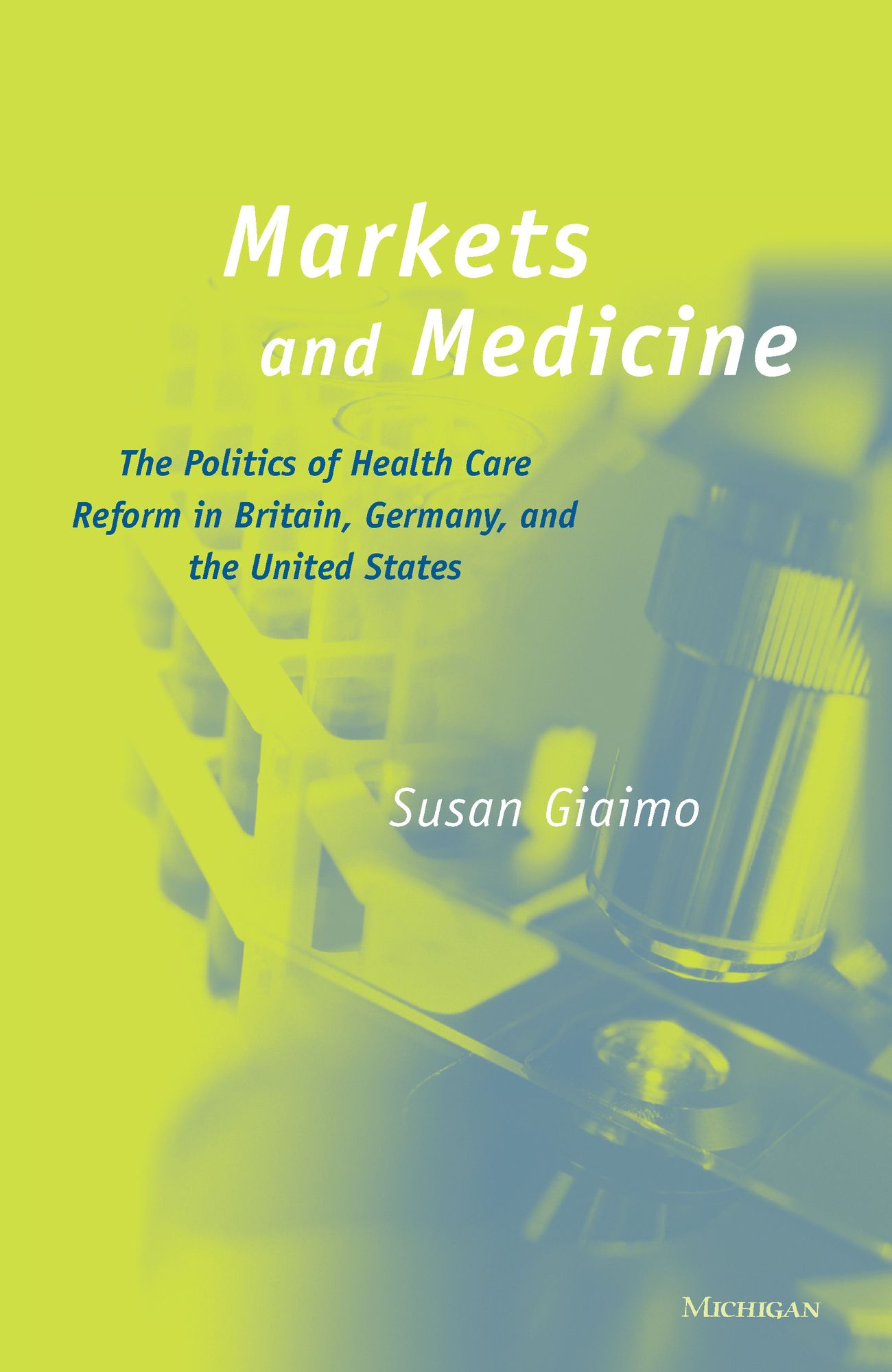 Markets and Medicine: The Politics of Health Care Reform in Britain, Germany, and the United States
