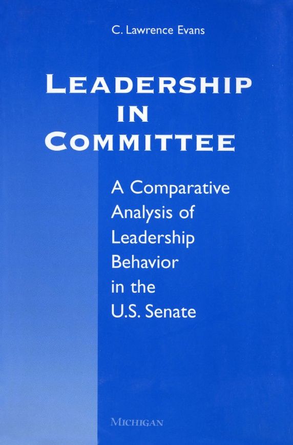 Leadership in Committee: A Comparative Analysis of Leadership Behavior in the U.S. Senate