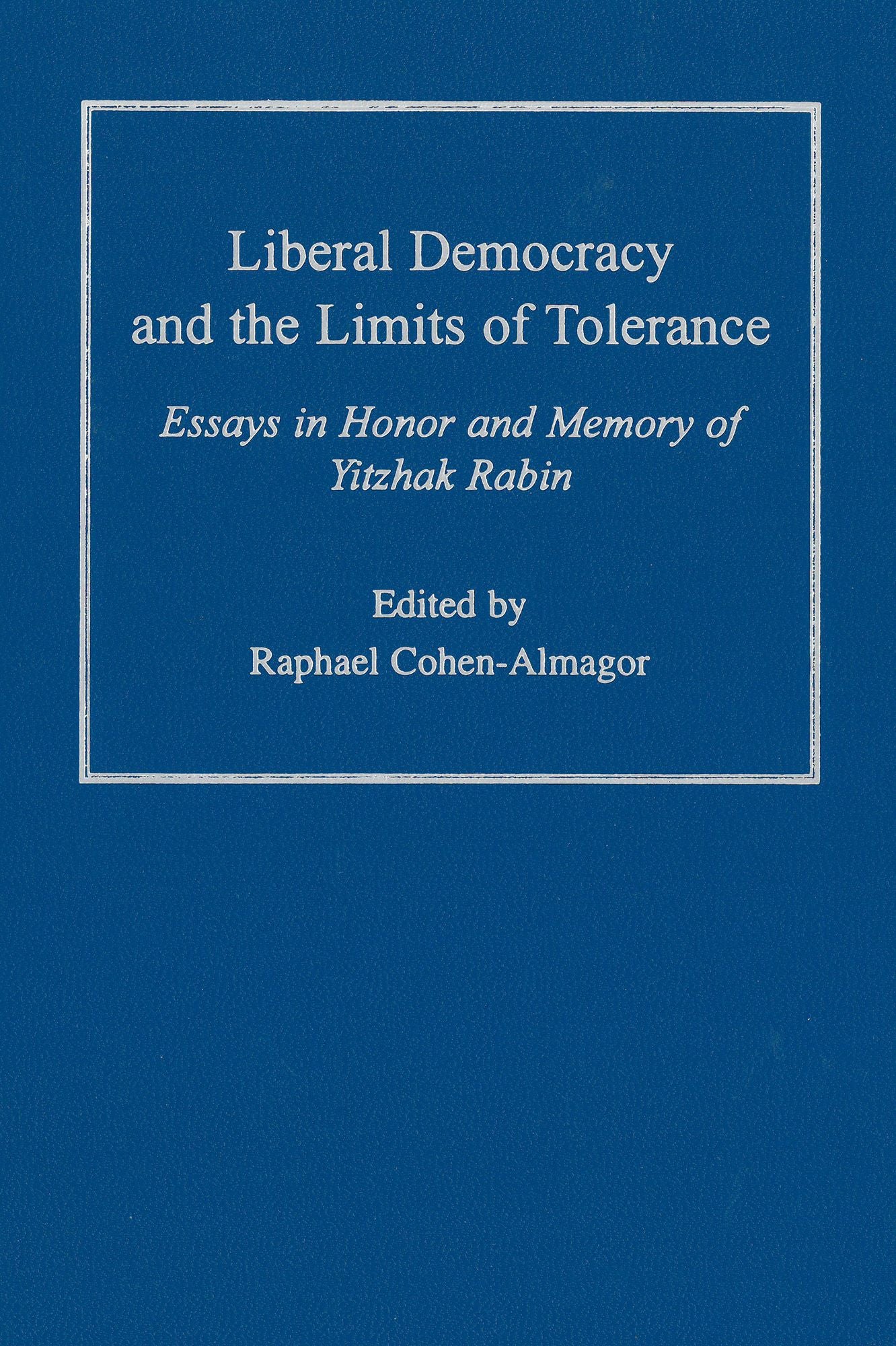 Liberal Democracy and the Limits of Tolerance: Essays in Honor and Memory of Yitzhak Rabin